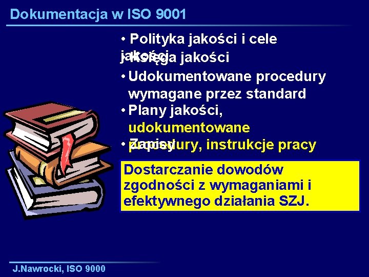Dokumentacja w ISO 9001 • Polityka jakości i cele jakości • Księga jakości •