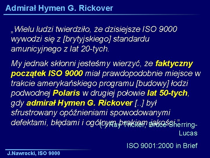 Admirał Hymen G. Rickover „Wielu ludzi twierdziło, że dzisiejsze ISO 9000 wywodzi się z