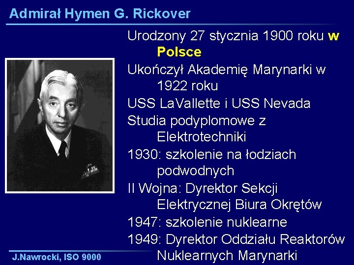 Admirał Hymen G. Rickover J. Nawrocki, ISO 9000 Urodzony 27 stycznia 1900 roku w