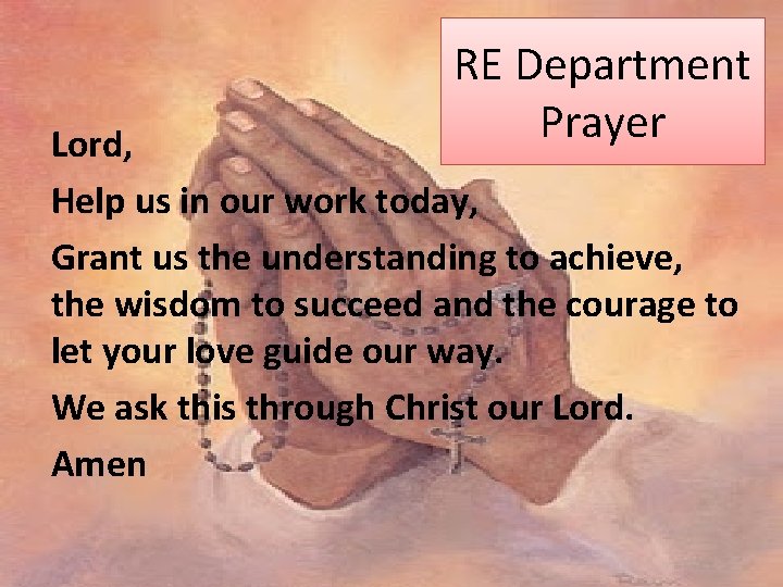 RE Department Prayer Lord, Help us in our work today, Grant us the understanding