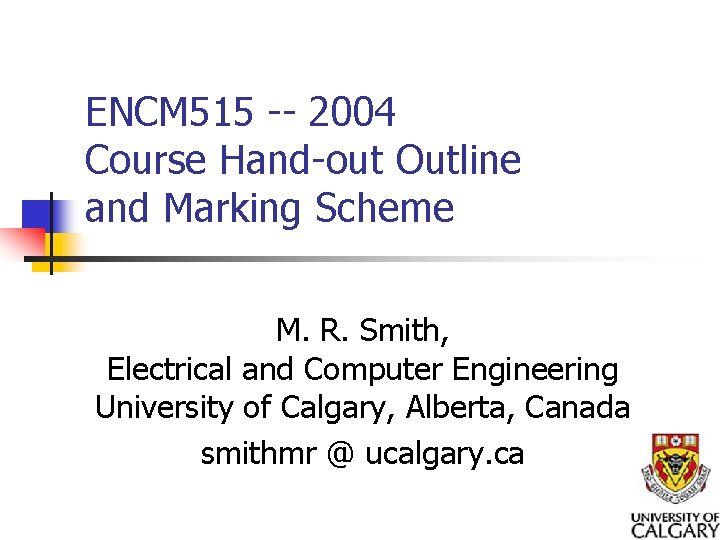 ENCM 515 -- 2004 Course Hand-out Outline and Marking Scheme M. R. Smith, Electrical