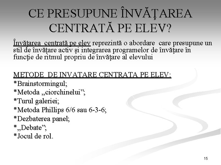 CE PRESUPUNE ÎNVĂŢAREA CENTRATĂ PE ELEV? Învăţarea centrată pe elev reprezintă o abordare care