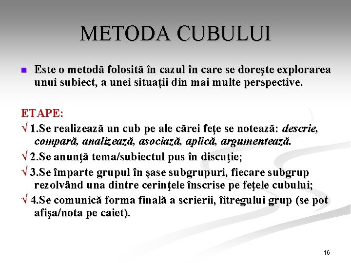 METODA CUBULUI n Este o metodă folosită în cazul în care se doreşte explorarea