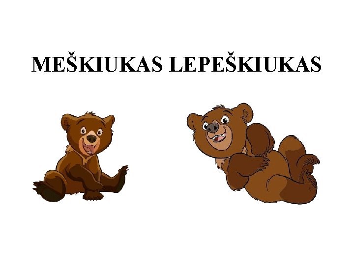 MEŠKIUKAS LEPEŠKIUKAS 