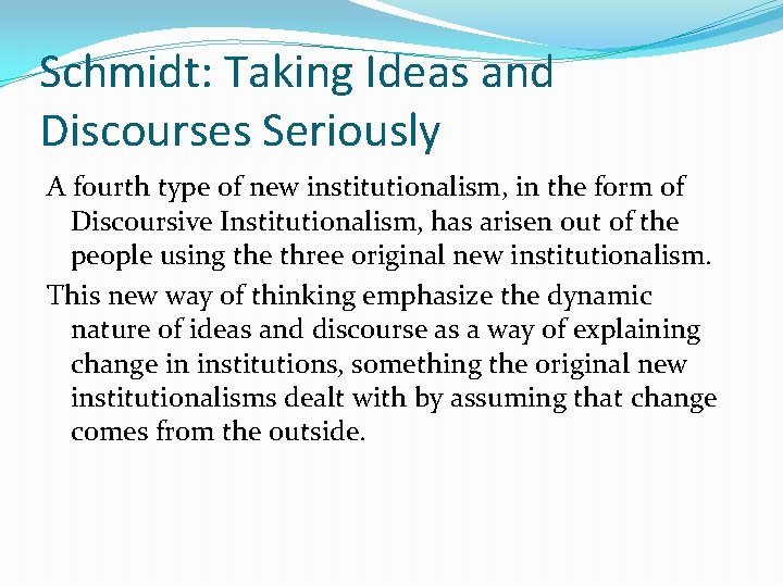 Schmidt: Taking Ideas and Discourses Seriously A fourth type of new institutionalism, in the