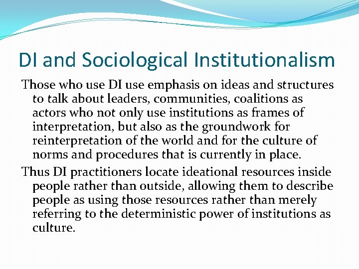 DI and Sociological Institutionalism Those who use DI use emphasis on ideas and structures