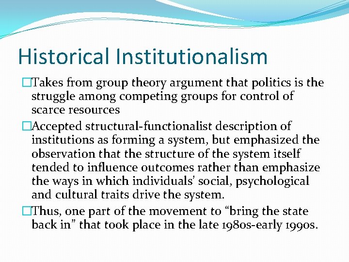 Historical Institutionalism �Takes from group theory argument that politics is the struggle among competing