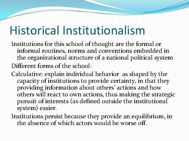 Historical Institutionalism Institutions for this school of thought are the formal or informal routines,