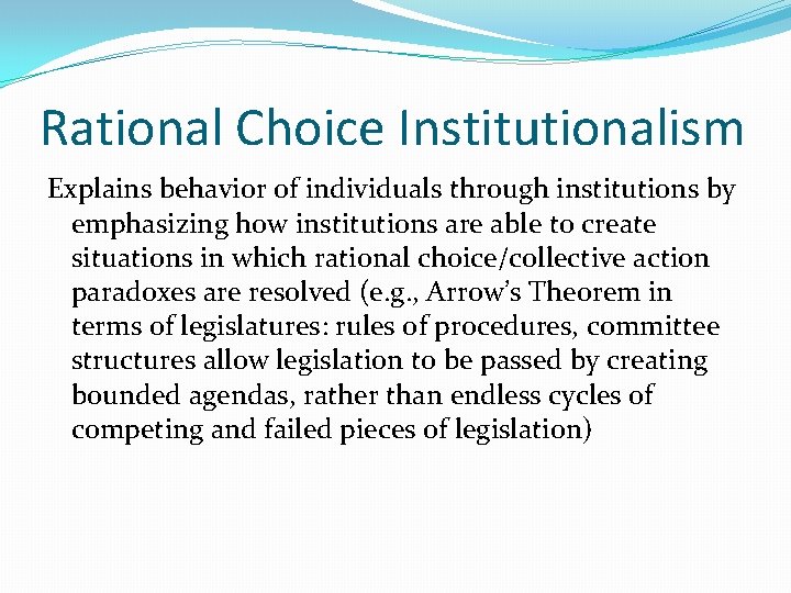 Rational Choice Institutionalism Explains behavior of individuals through institutions by emphasizing how institutions are