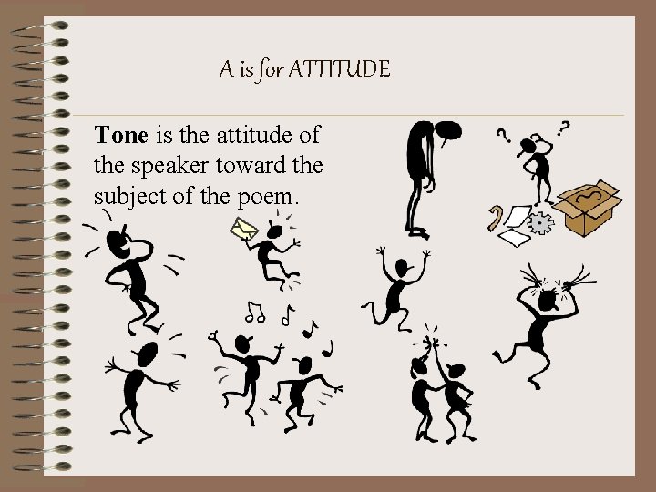 A is for ATTITUDE Tone is the attitude of the speaker toward the subject A is for ATTITUDE Tone is the attitude of the speaker toward the subject