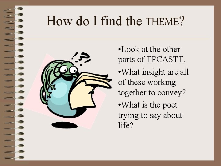 How do I find the THEME? • Look at the other parts of TPCASTT. How do I find the THEME? • Look at the other parts of TPCASTT.