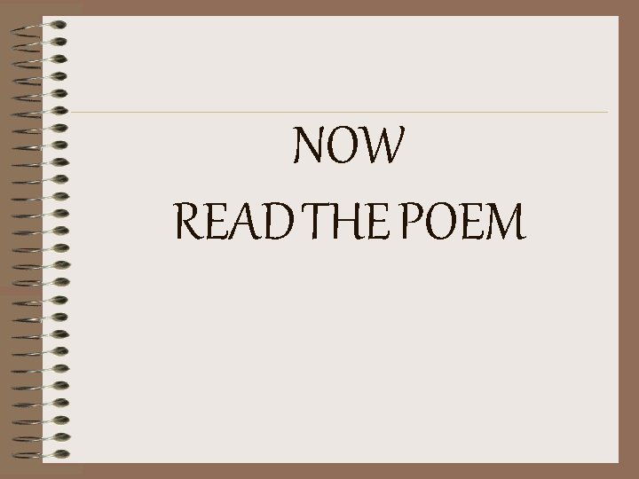 NOW READ THE POEM NOW READ THE POEM