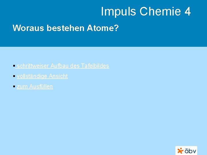 Impuls Chemie 4 Woraus bestehen Atome? § schrittweiser Aufbau des Tafelbildes § vollständige Ansicht