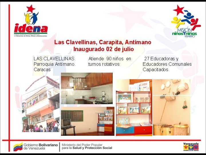 Las Clavellinas, Carapita, Antímano Inaugurado 02 de julio LAS CLAVELLINAS. Parroquia Antímano. Caracas Atiende