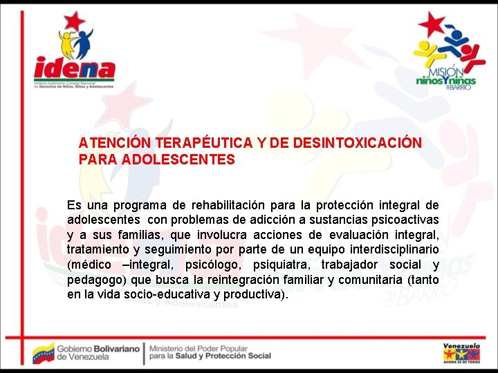 ATENCIÓN TERAPÉUTICA Y DE DESINTOXICACIÓN PARA ADOLESCENTES Es una programa de rehabilitación para la