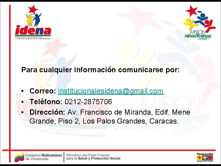 Para cualquier información comunicarse por: • Correo: institucionalesidena@gmail. com • Teléfono: 0212 -2875706 •