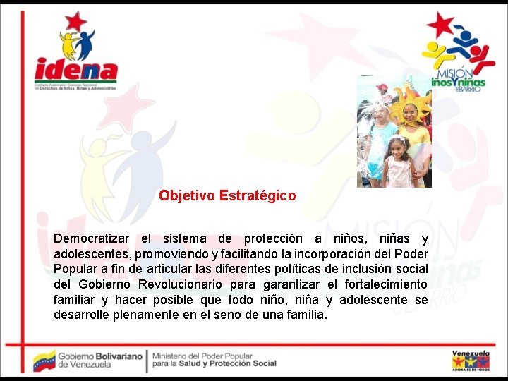 Objetivo Estratégico Democratizar el sistema de protección a niños, niñas y adolescentes, promoviendo y