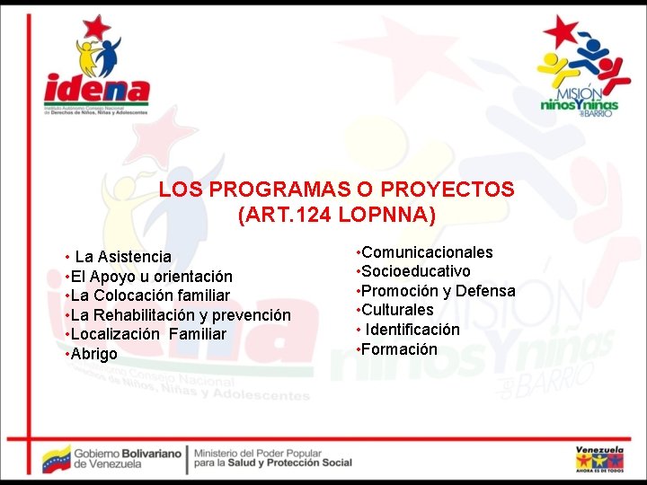 LOS PROGRAMAS O PROYECTOS (ART. 124 LOPNNA) • La Asistencia • El Apoyo u