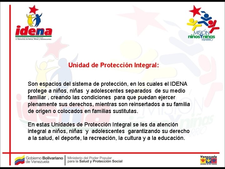 Unidad de Protección Integral: Son espacios del sistema de protección, en los cuales el