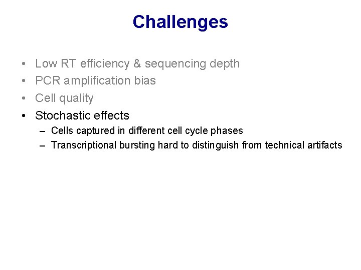 Challenges • • Low RT efficiency & sequencing depth PCR amplification bias Cell quality Challenges • • Low RT efficiency & sequencing depth PCR amplification bias Cell quality