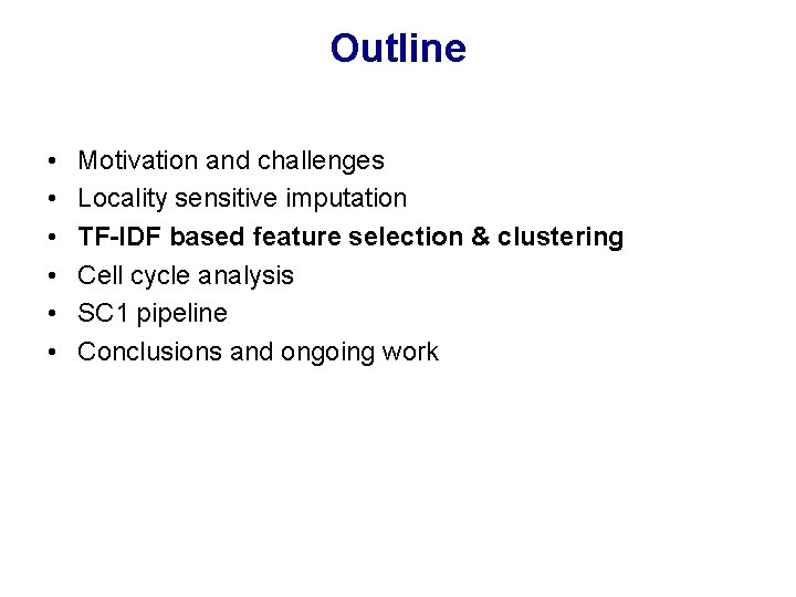 Outline • • • Motivation and challenges Locality sensitive imputation TF-IDF based feature selection Outline • • • Motivation and challenges Locality sensitive imputation TF-IDF based feature selection