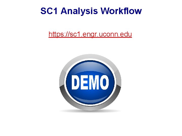 SC 1 Analysis Workflow https: //sc 1. engr. uconn. edu SC 1 Analysis Workflow https: //sc 1. engr. uconn. edu