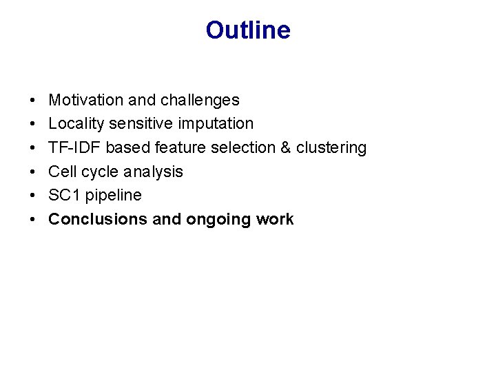 Outline • • • Motivation and challenges Locality sensitive imputation TF-IDF based feature selection Outline • • • Motivation and challenges Locality sensitive imputation TF-IDF based feature selection