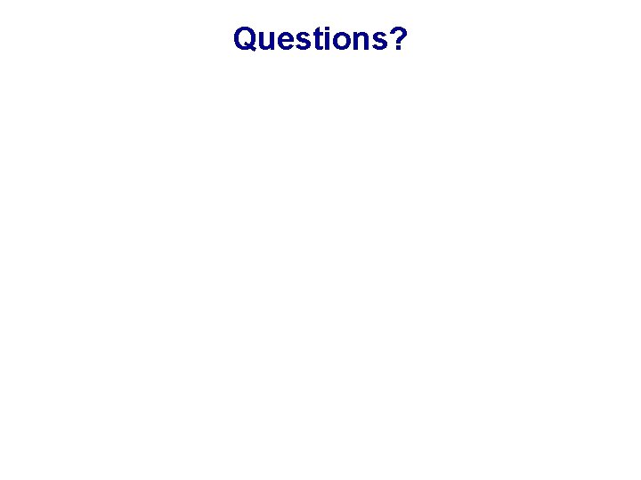 Questions? Questions?