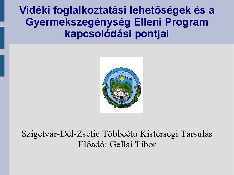Vidéki foglalkoztatási lehetőségek és a Gyermekszegénység Elleni Program kapcsolódási pontjai Szigetvár-Dél-Zselic Többcélú Kistérségi Társulás