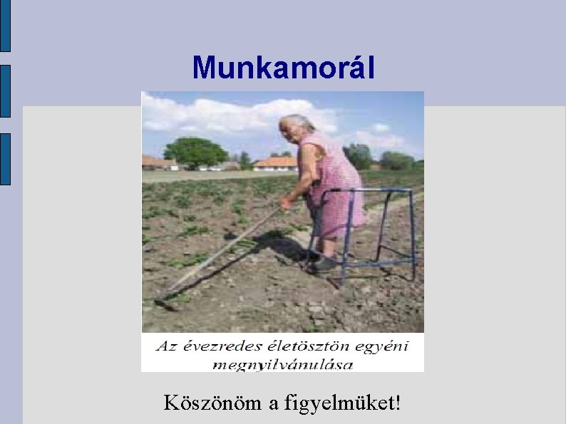 Munkamorál Köszönöm a figyelmüket! 