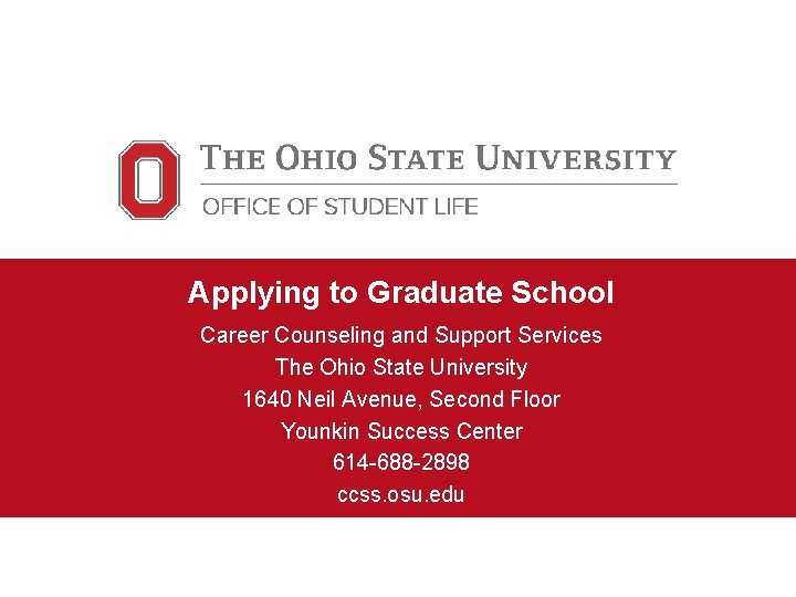 Applying to Graduate School Career Counseling and Support Services The Ohio State University 1640