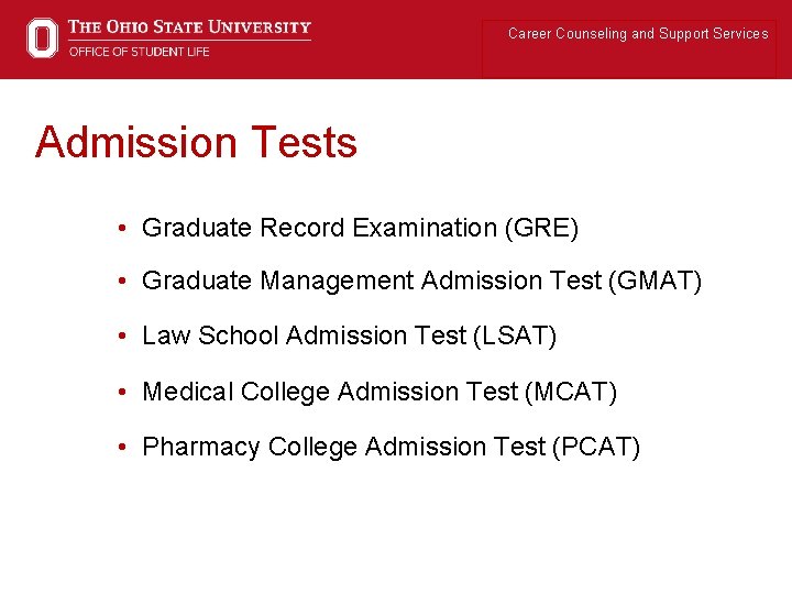 Career Counseling and Support Services Admission Tests • Graduate Record Examination (GRE) • Graduate