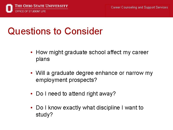 Career Counseling and Support Services Questions to Consider • How might graduate school affect