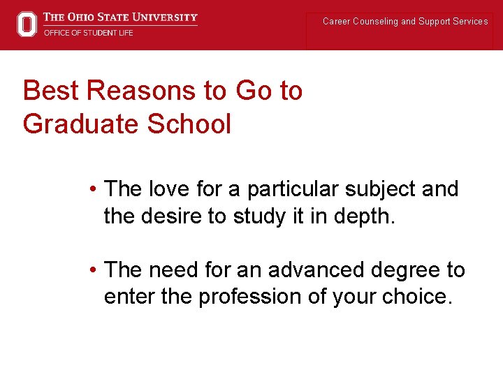 Career Counseling and Support Services Best Reasons to Go to Graduate School • The