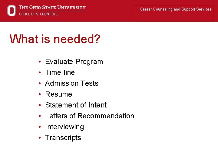 Career Counseling and Support Services What is needed? • • Evaluate Program Time-line Admission