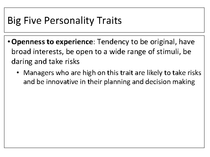 Big Five Personality Traits • Openness to experience: Tendency to be original, have broad