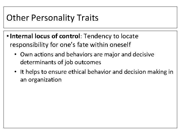 Other Personality Traits • Internal locus of control: Tendency to locate responsibility for one’s