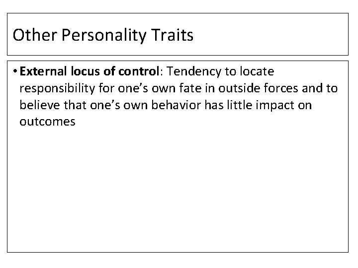 Other Personality Traits • External locus of control: Tendency to locate responsibility for one’s