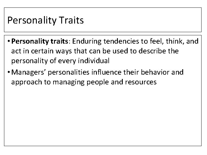 Personality Traits • Personality traits: Enduring tendencies to feel, think, and act in certain