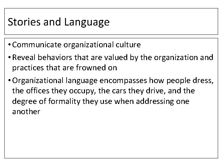 Stories and Language • Communicate organizational culture • Reveal behaviors that are valued by