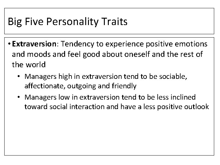 Big Five Personality Traits • Extraversion: Tendency to experience positive emotions and moods and