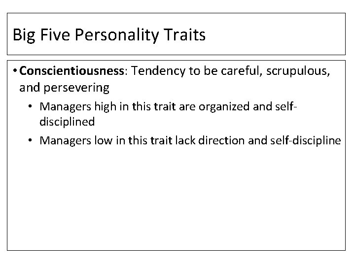 Big Five Personality Traits • Conscientiousness: Tendency to be careful, scrupulous, and persevering • Big Five Personality Traits • Conscientiousness: Tendency to be careful, scrupulous, and persevering •