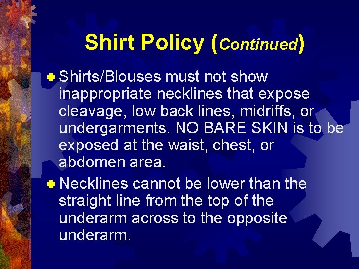 Shirt Policy (Continued) ® Shirts/Blouses must not show inappropriate necklines that expose cleavage, low