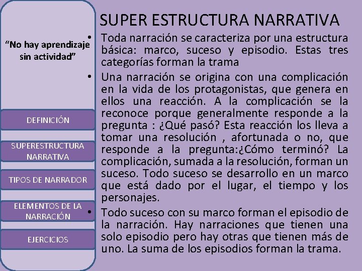 SUPER ESTRUCTURA NARRATIVA • Toda narración se caracteriza por una estructura básica: marco, suceso