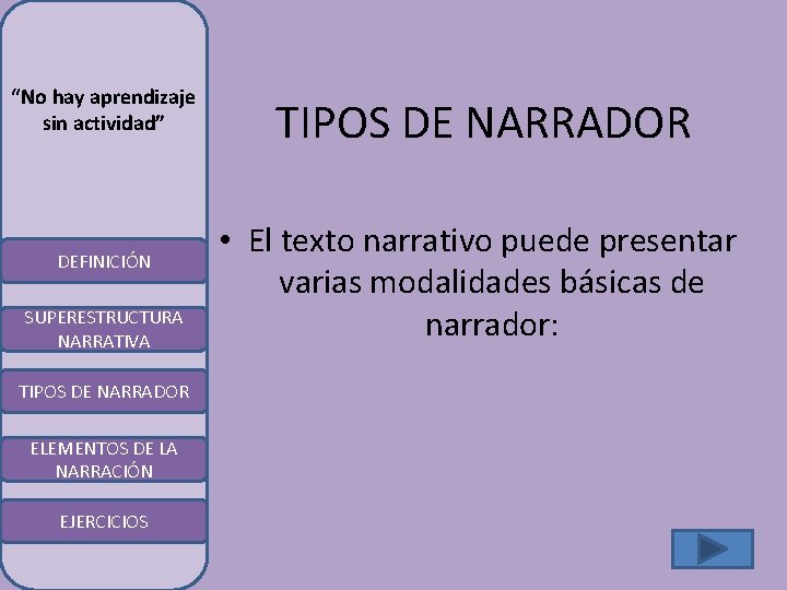 “No hay aprendizaje sin actividad” DEFINICIÓN SUPERESTRUCTURA NARRATIVA TIPOS DE NARRADOR ELEMENTOS DE LA