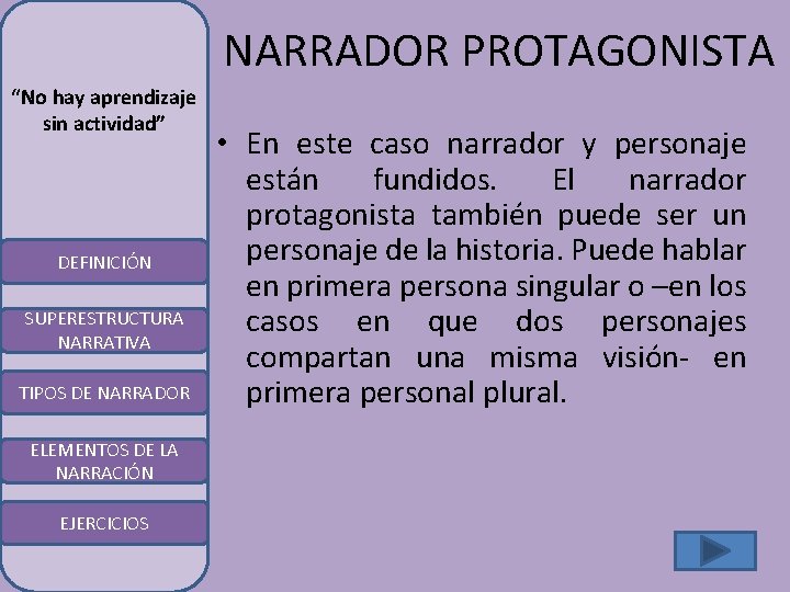 NARRADOR PROTAGONISTA “No hay aprendizaje sin actividad” DEFINICIÓN SUPERESTRUCTURA NARRATIVA TIPOS DE NARRADOR ELEMENTOS