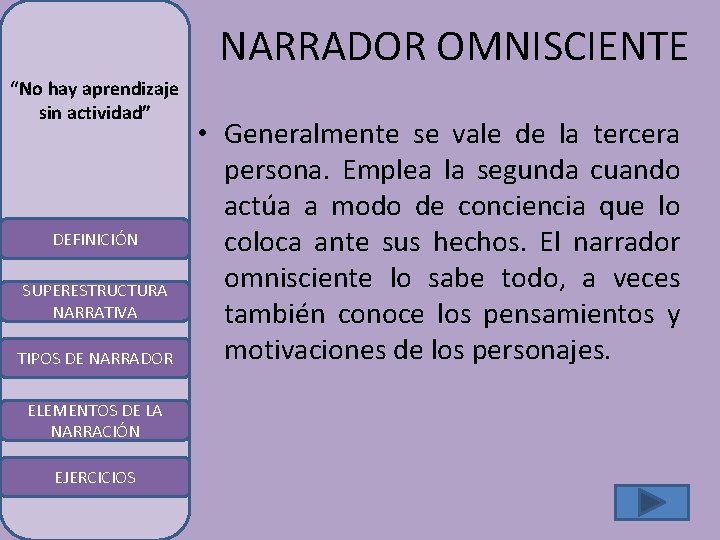 NARRADOR OMNISCIENTE “No hay aprendizaje sin actividad” DEFINICIÓN SUPERESTRUCTURA NARRATIVA TIPOS DE NARRADOR ELEMENTOS