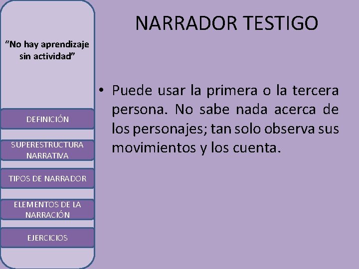 NARRADOR TESTIGO “No hay aprendizaje sin actividad” DEFINICIÓN SUPERESTRUCTURA NARRATIVA TIPOS DE NARRADOR ELEMENTOS