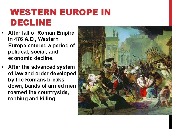 WESTERN EUROPE IN DECLINE • After fall of Roman Empire in 476 A. D.