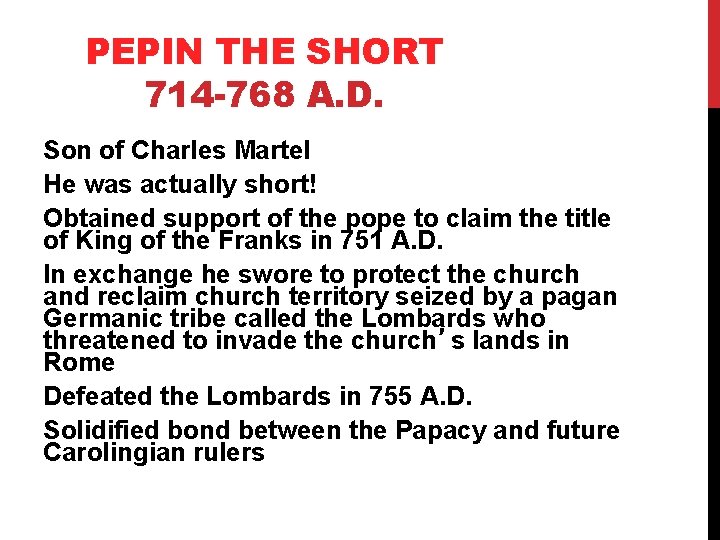 PEPIN THE SHORT 714 -768 A. D. Son of Charles Martel He was actually